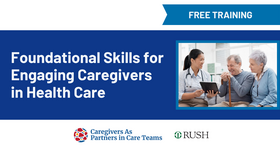 RUSH and UCSF Webinar Training: Foundational Skills for Engaging Caregivers in Health Care