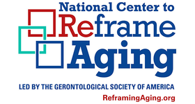National Center to Reframe Aging: Featured Reframing Aging Resources