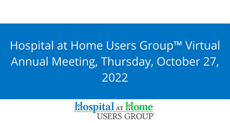 Hospital at Home Users Group Virtual Annual Meeting Thursday October 27 2022
