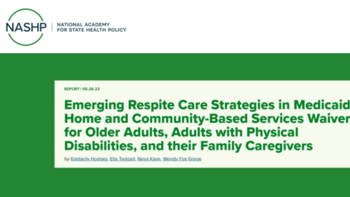 NASHP Report: Emerging Respite Care Strategies in Medicaid Home and  Community-Based Services Waivers for Older Adults, Adults with Physical  Disabilities, and their Family Caregivers